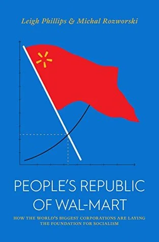 The People’s Republic of Walmart: How the World’s Biggest Corporations are Laying the Foundation for Socialism cover